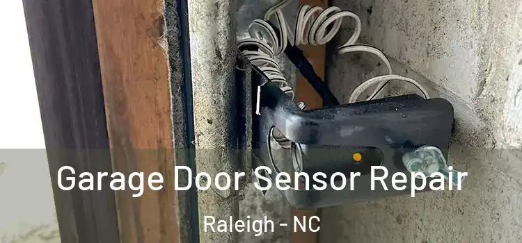 Garage Door Sensor Repair Raleigh - NC